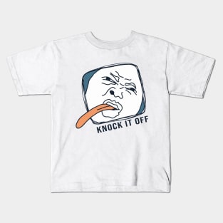 Knock it off Kids T-Shirt